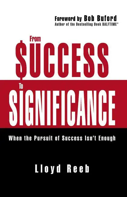 From Success to Significance: When the Pursuit of Success Isn't Enough - Paperback