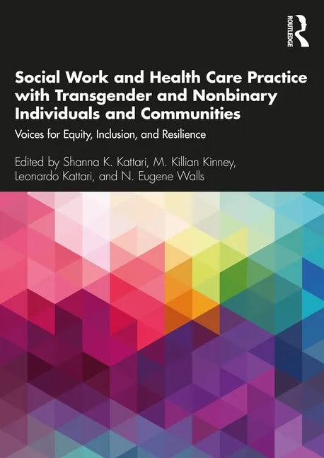 Social Work and Health Care Practice with Transgender and Nonbinary Individuals and Communities: Voices for Equity, Inclusion, and Resilience - Paperback