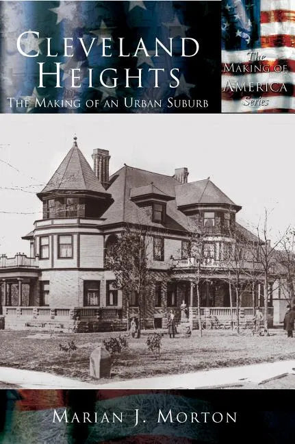 Cleveland Heights: The Making of an Urban Suburb - Hardcover