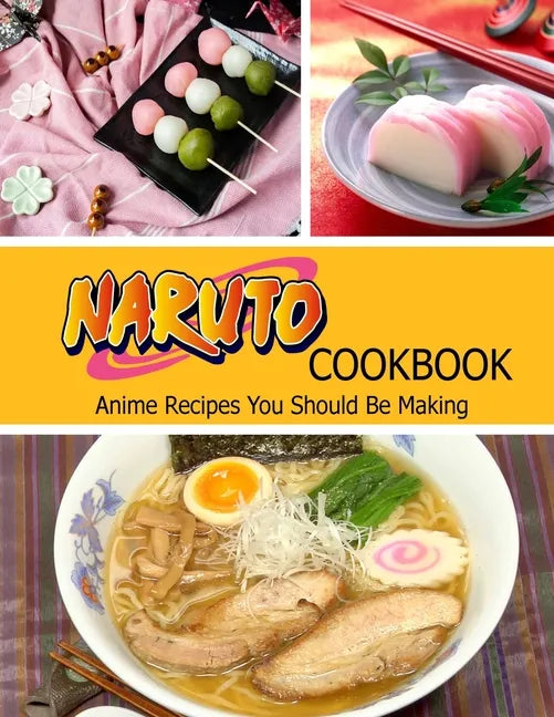 Naruto Cookbook: Anime Recipes You Should Be Making - Paperback