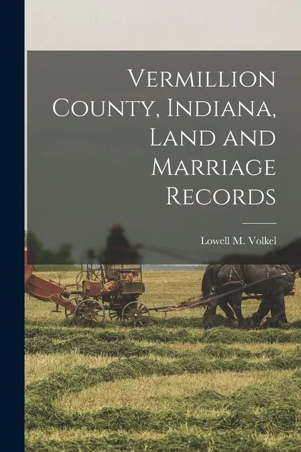 Vermillion County, Indiana, Land and Marriage Records - Paperback