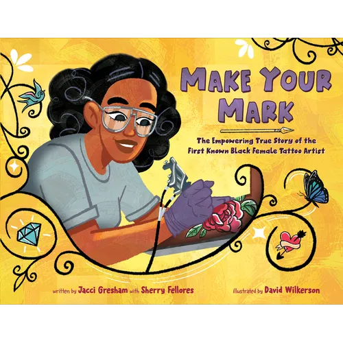 Make Your Mark: The Empowering True Story of the First Known Black Female Tattoo Artist - Hardcover