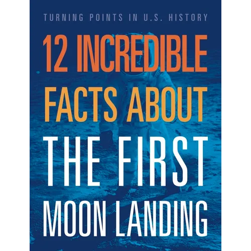 12 Incredible Facts about the First Moon Landing - Hardcover