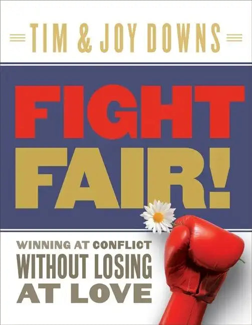 Fight Fair!: Winning at Conflict Without Losing at Love - Paperback