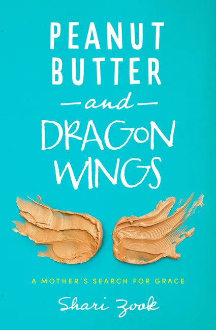 Peanut Butter and Dragon Wings: A Mother's Search for Grace - Hardcover