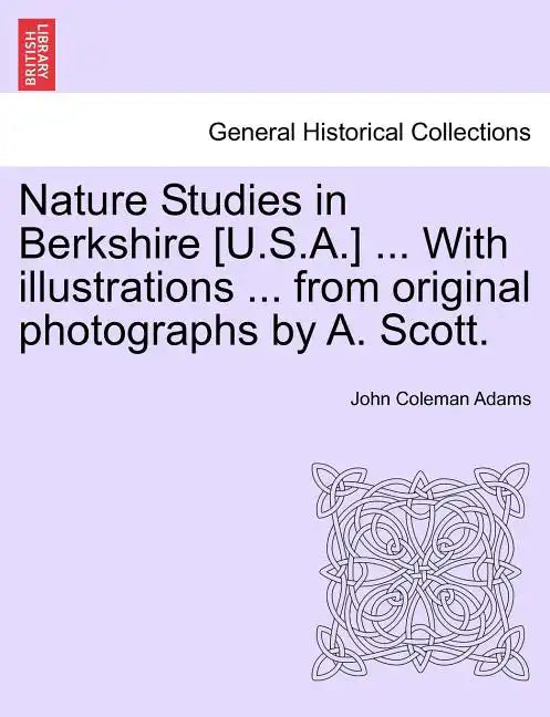 Nature Studies in Berkshire [U.S.A.] ... with Illustrations ... from Original Photographs by A. Scott. - Paperback