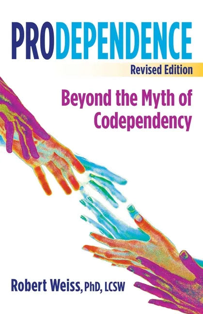Prodependence: Beyond the Myth of Codependency, Revised Edition - Paperback