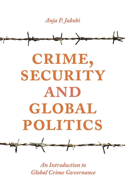 Crime, Security and Global Politics: An Introduction to Global Crime Governance - Paperback