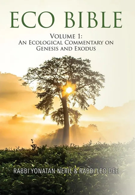 Eco Bible: Volume 1: An Ecological Commentary on Genesis and Exodus - Hardcover