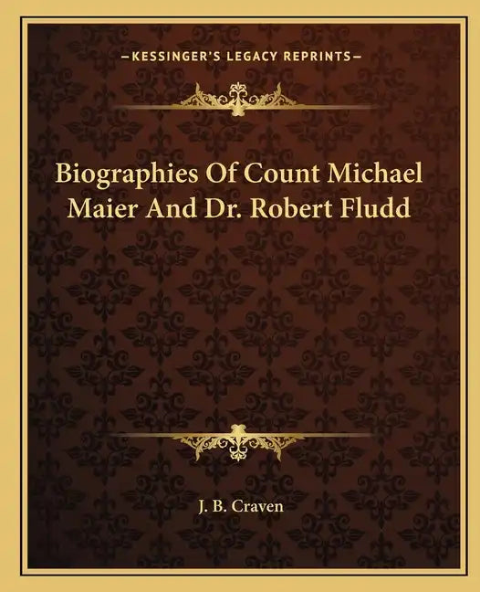 Biographies of Count Michael Maier and Dr. Robert Fludd - Paperback