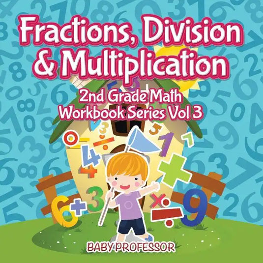 Fractions, Division & Multiplication 2nd Grade Math Workbook Series Vol 3 - Paperback