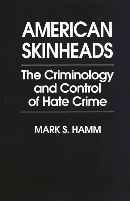 American Skinheads: The Criminology and Control of Hate Crime - Paperback