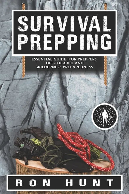 Survival Prepping: Essential Guide for Preppers! Off-the-grid and Wilderness Preparedness - Paperback
