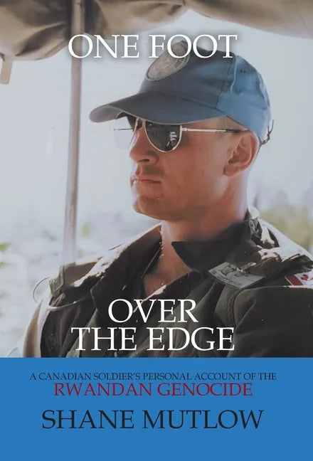One Foot over the Edge: A Canadian Soldier's Personal Account of The Rwandan Genocide - Hardcover