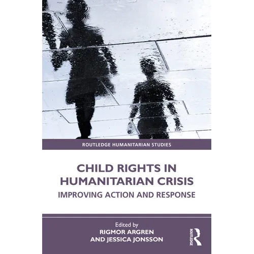 Child Rights in Humanitarian Crisis: Improving Action and Response - Paperback