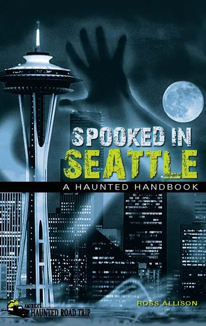 Spooked in Seattle: A Haunted Handbook - Hardcover