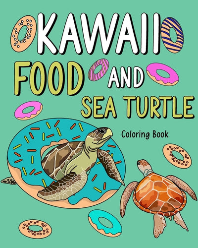 Kawaii Food and Sea Turtle Coloring Book: Adult Activity Pages, Painting Menu Cute and Animal Playful Pictures - Paperback