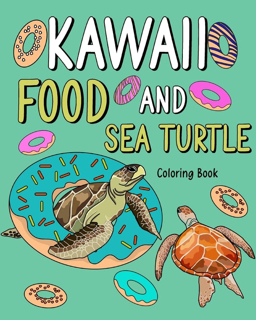 Kawaii Food and Sea Turtle Coloring Book: Adult Activity Pages, Painting Menu Cute and Animal Playful Pictures - Paperback