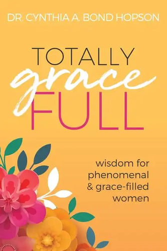 Totally Gracefull: Wisdom for Phenomenal and Grace-Filled Women - Paperback