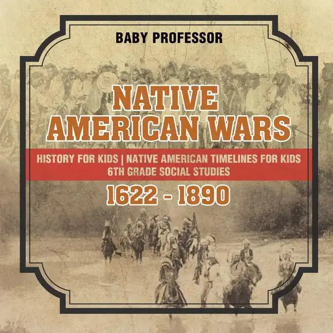 Native American Wars 1622 - 1890 - History for Kids Native American Timelines for Kids 6th Grade Social Studies - Paperback