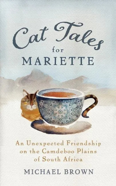 Cat Tales for Mariette: An Unexpected Friendship on the Camdeboo Plains of South Africa - Paperback