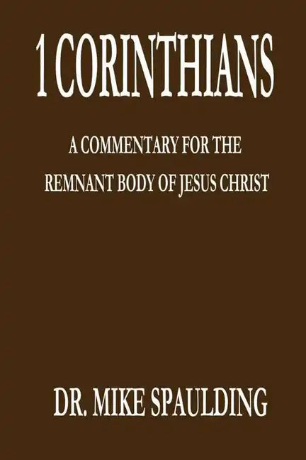 1 Corinthians: A Commentary for the Remnant Body of Jesus Christ - Paperback