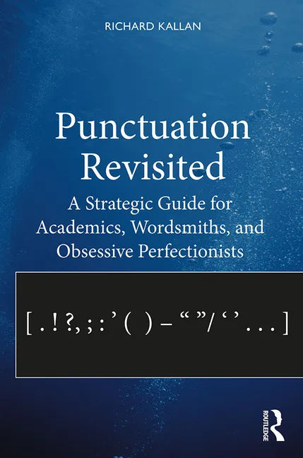 Punctuation Revisited: A Strategic Guide for Academics, Wordsmiths, and Obsessive Perfectionists - Paperback