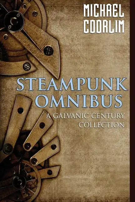 Steampunk Omnibus: A Galvanic Century Collection - Paperback