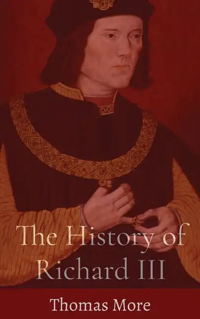 The History of Richard III - Hardcover