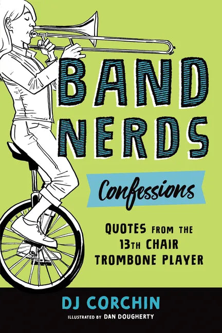Band Nerds Confessions: Quotes from the 13th Chair Trombone Player - Paperback