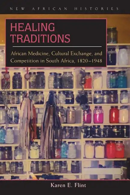 Healing Traditions: African Medicine, Cultural Exchange, and Competition in South Africa, 1820-1948 - Paperback
