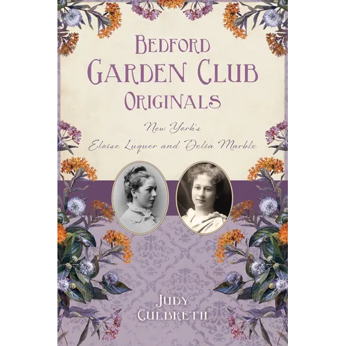 Bedford Garden Club Originals: New York's Eloise Luquer and Delia Marble - Paperback
