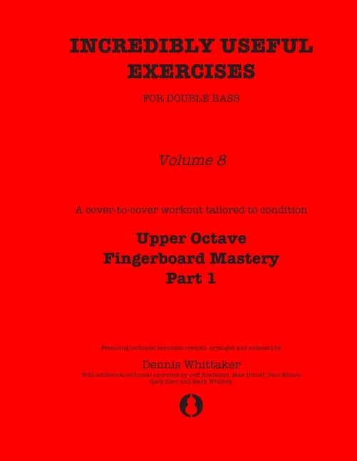 Incredibly Useful Exercises for Double Bass: Volume 8 - Upper Octave Fingerboard Mastery Part 1 - Paperback