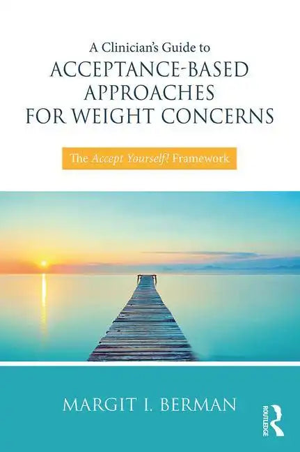 A Clinician's Guide to Acceptance-Based Approaches for Weight Concerns: The Accept Yourself! Framework - Paperback