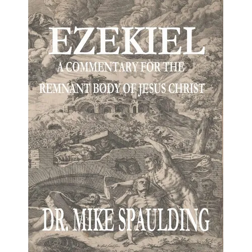 Ezekiel: A Commentary for the Remnant Body of Jesus Christ - Paperback