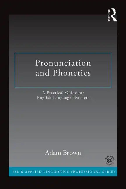 Pronunciation and Phonetics: A Practical Guide for English Language Teachers - Paperback