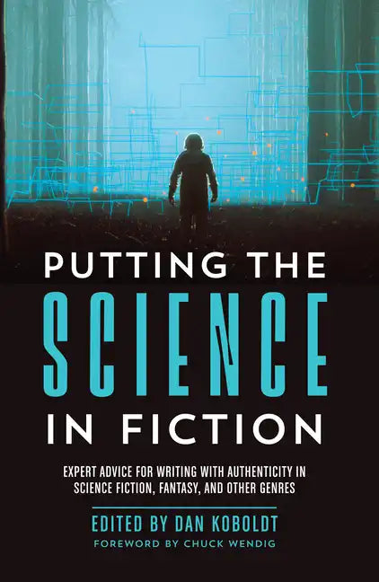 Putting the Science in Fiction: Expert Advice for Writing with Authenticity in Science Fiction, Fantasy, & Other Genres - Paperback