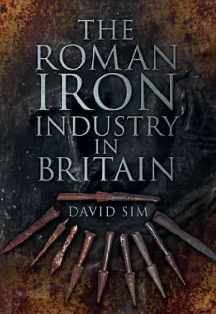 The Roman Iron Industry in Britain - Paperback