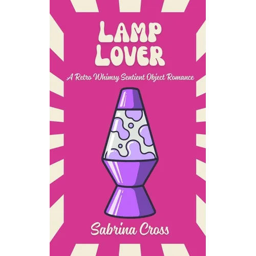 Lamp Lover: A Retro Whimsy Sentient Object Romance - Paperback