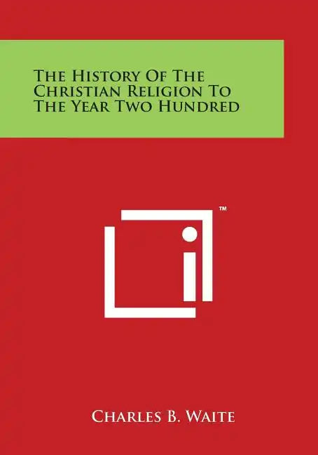 The History of the Christian Religion to the Year Two Hundred - Paperback