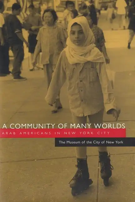 A Community of Many Worlds: Arab Americans in New York City - Hardcover