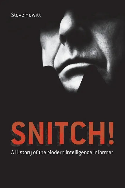 Snitch!: A History of the Modern Intelligence Informer - Paperback