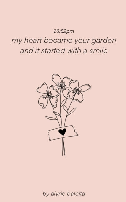 10: 52pm my heart became your garden and it started with a smile - Paperback