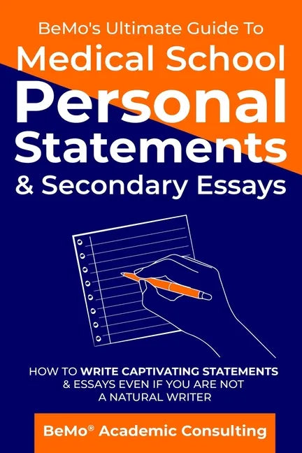 BeMo's Ultimate Guide to Medical School Personal Statements & Secondary Essays: How to Write Captivating Statements and Essays Even If You are Not a N - Paperback