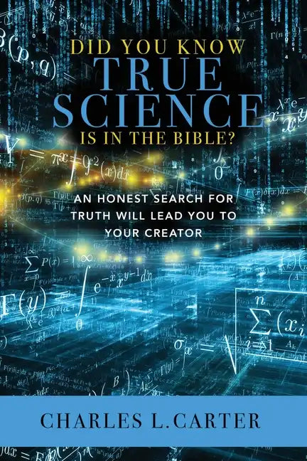 Did You Know True Science Is in the Bible?: An Honest Search for Truth Will Lead You to Your Creator - Paperback