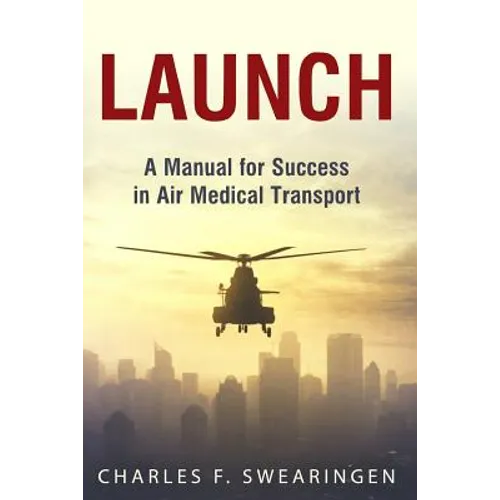 Launch: An Air Medical Career Success Manual - Paperback