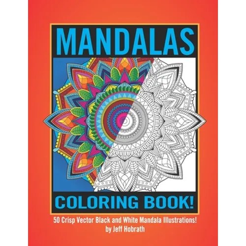 Mandalas Coloring Book by Jeff Hobrath: 50 Crisp Vector Black and White Mandala Illustrations! - Paperback