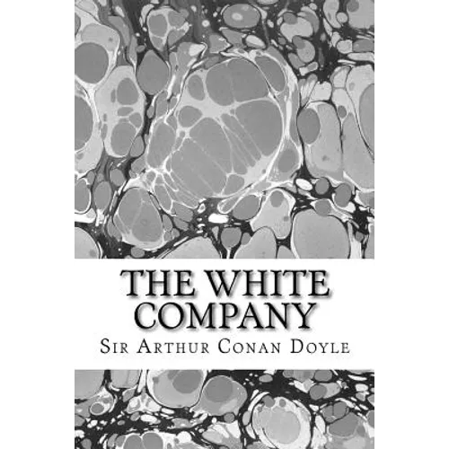 The White Company: (Sir Arthur Conan Doyle Classics Collection) - Paperback