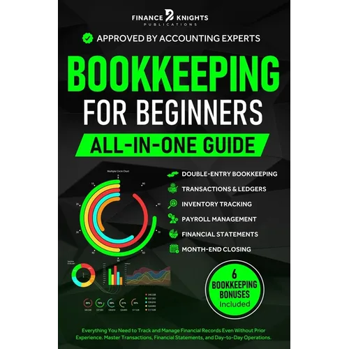 Bookkeeping for Beginners (All-in-One): Everything You Need to Track and Manage Financial Records, Even Without Prior Experience. Master Transactions, - Paperback