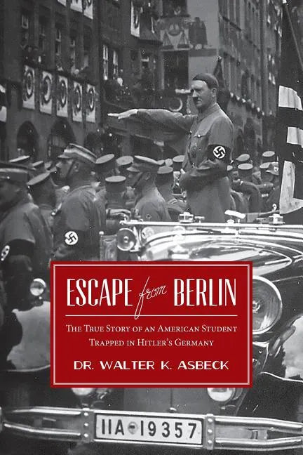 Escape From Berlin: The True Story of an American Student Trapped in Hitler's Germany - Paperback